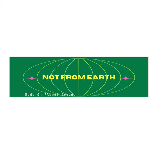 Not From Earth Bumper sticker